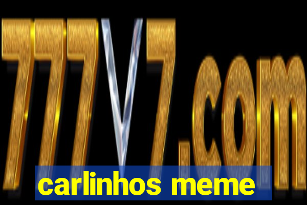carlinhos meme