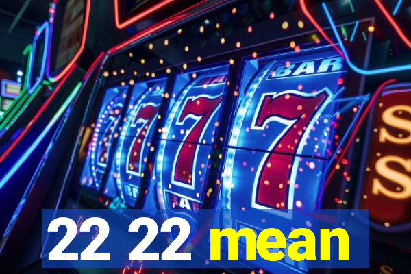 22 22 mean