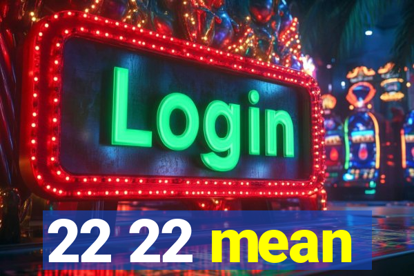 22 22 mean