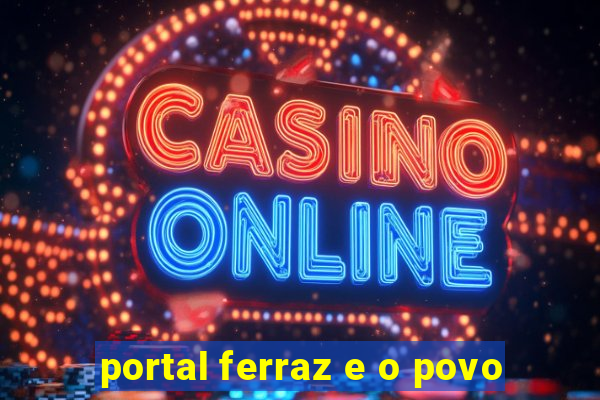 portal ferraz e o povo