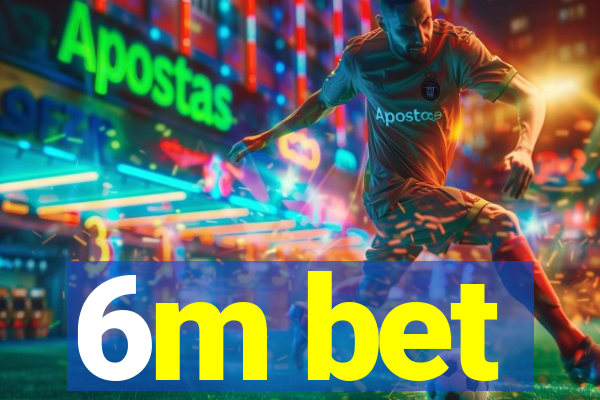 6m bet