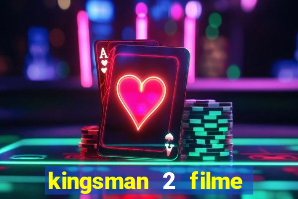 kingsman 2 filme completo dublado superflix