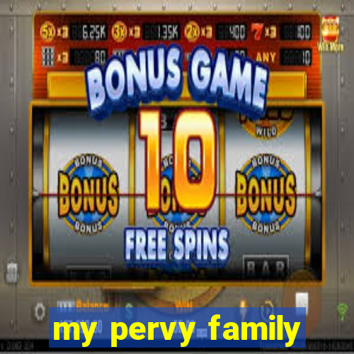 my pervy family