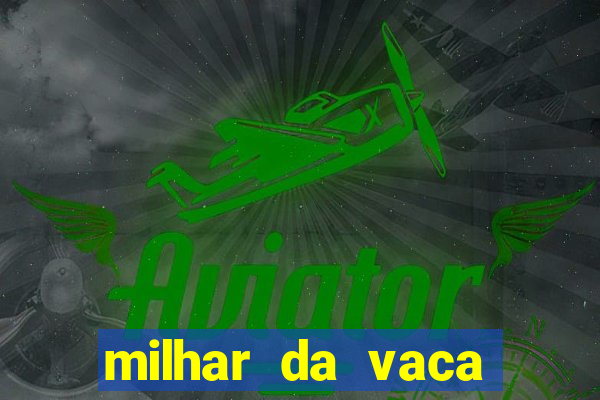 milhar da vaca mais atrasada