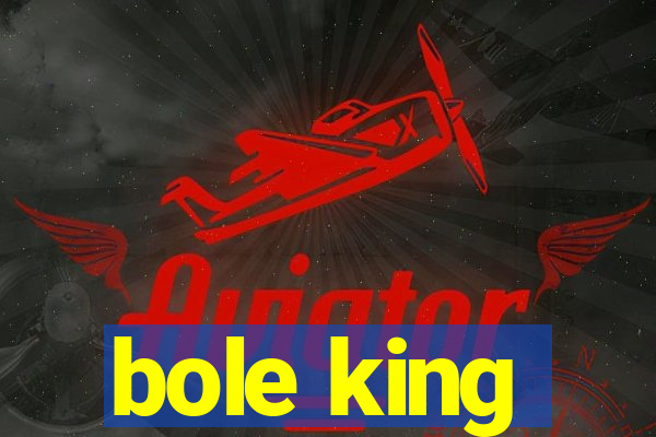 bole king