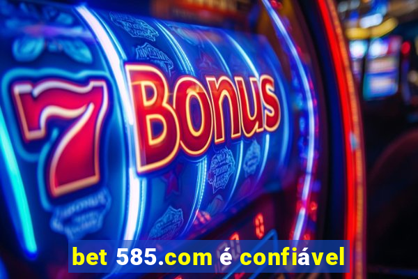 bet 585.com é confiável