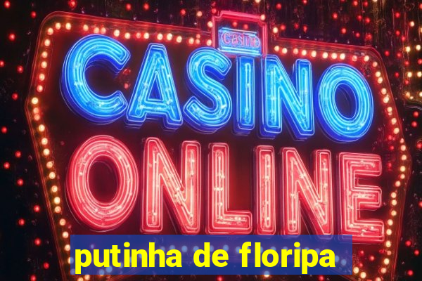 putinha de floripa