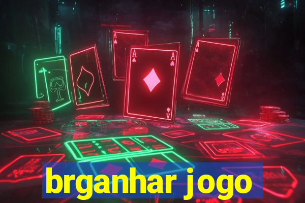 brganhar jogo