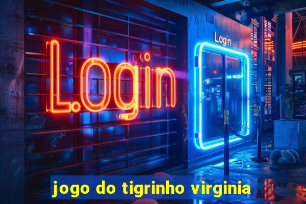 jogo do tigrinho virginia