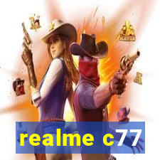 realme c77