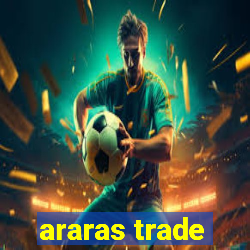 araras trade