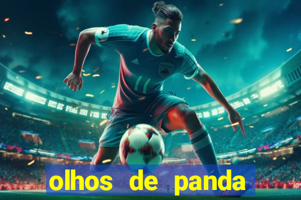 olhos de panda trauma olhos de panda significado