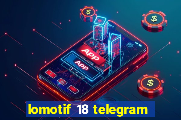 lomotif 18 telegram