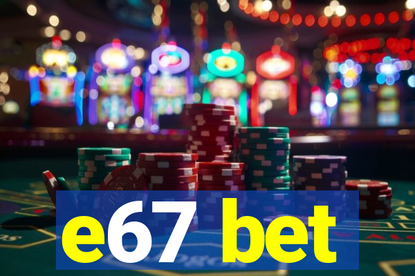 e67 bet