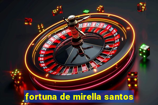 fortuna de mirella santos