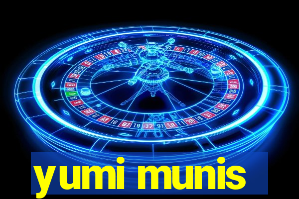 yumi munis