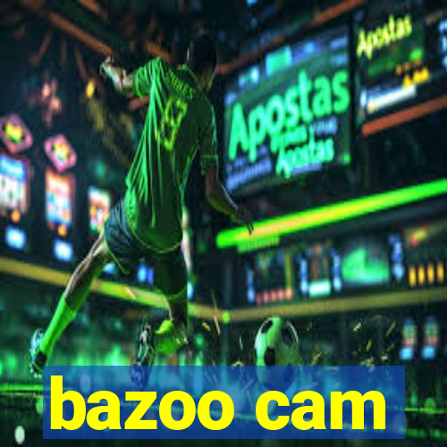 bazoo cam