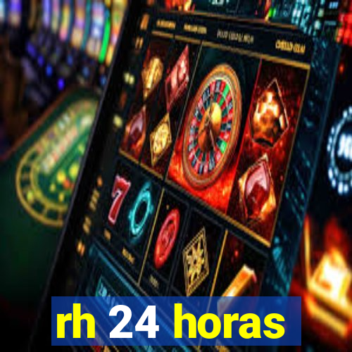 rh 24 horas
