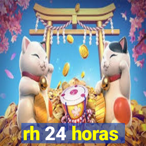 rh 24 horas