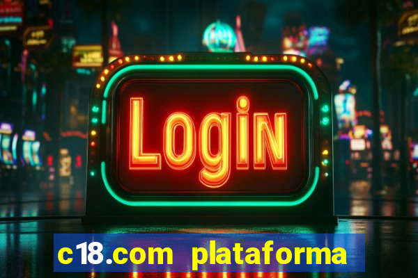 c18.com plataforma de jogos