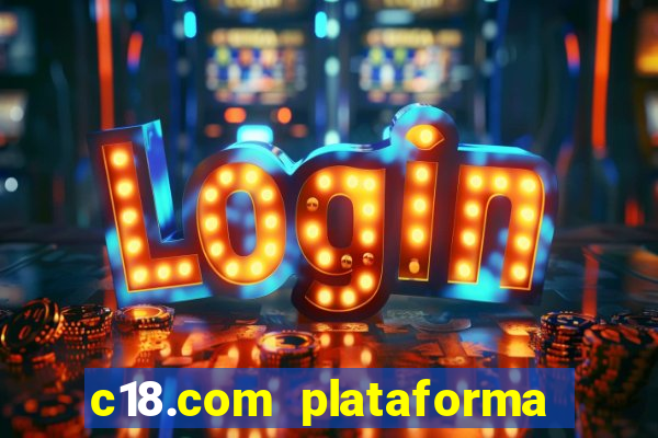 c18.com plataforma de jogos