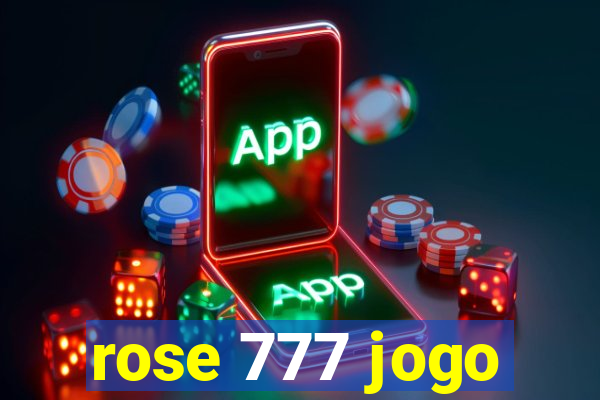 rose 777 jogo