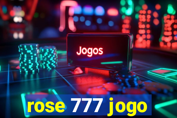 rose 777 jogo