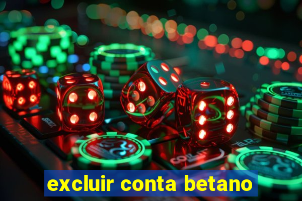 excluir conta betano