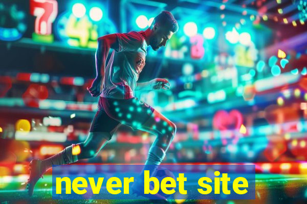never bet site
