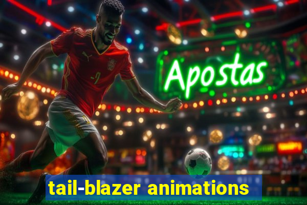 tail-blazer animations