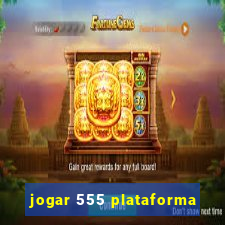 jogar 555 plataforma