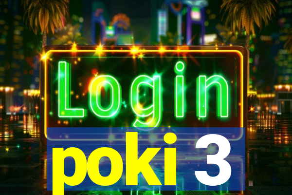 poki 3