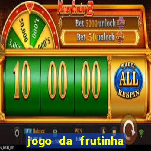 jogo da frutinha da dinheiro