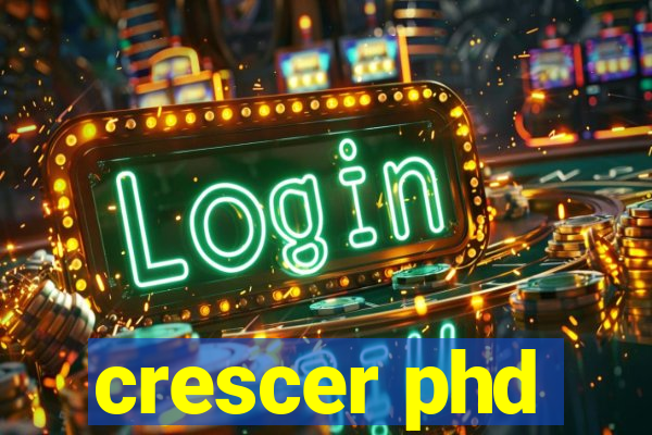 crescer phd