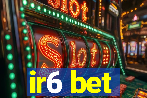 ir6 bet