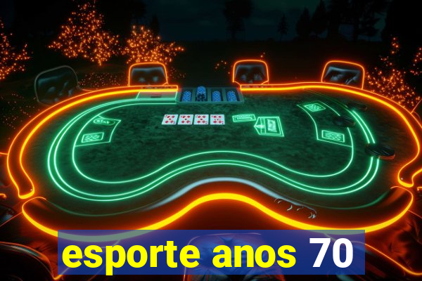 esporte anos 70
