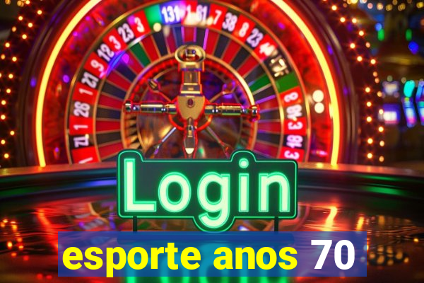 esporte anos 70
