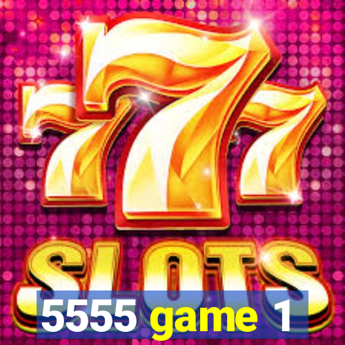5555 game 1