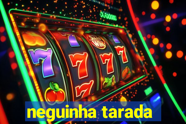 neguinha tarada