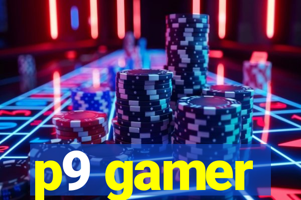 p9 gamer
