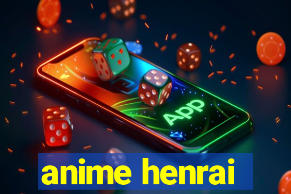 anime henrai