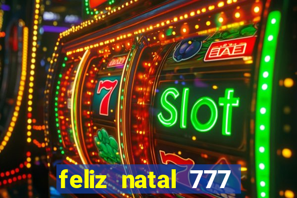 feliz natal 777 plataforma login