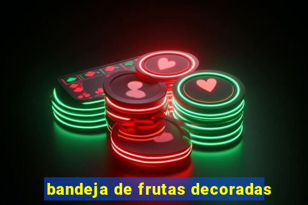 bandeja de frutas decoradas