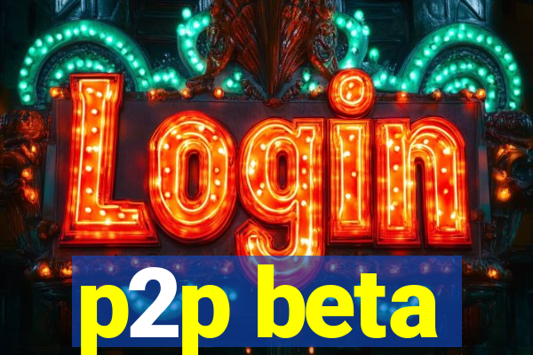 p2p beta