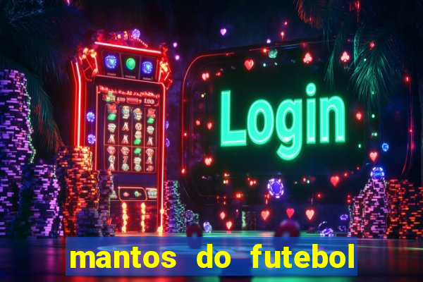 mantos do futebol jogos de hoje na tv
