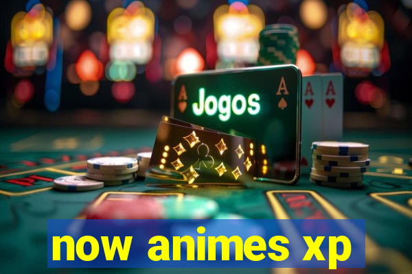 now animes xp