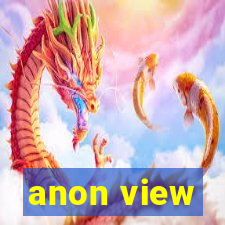 anon view