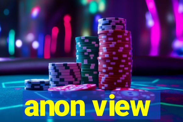 anon view