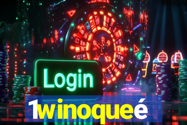 1winoqueé