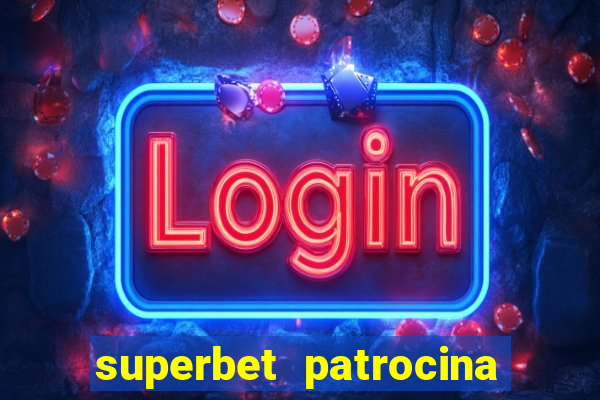 superbet patrocina quais times